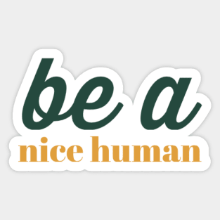 Be a nice human Sticker